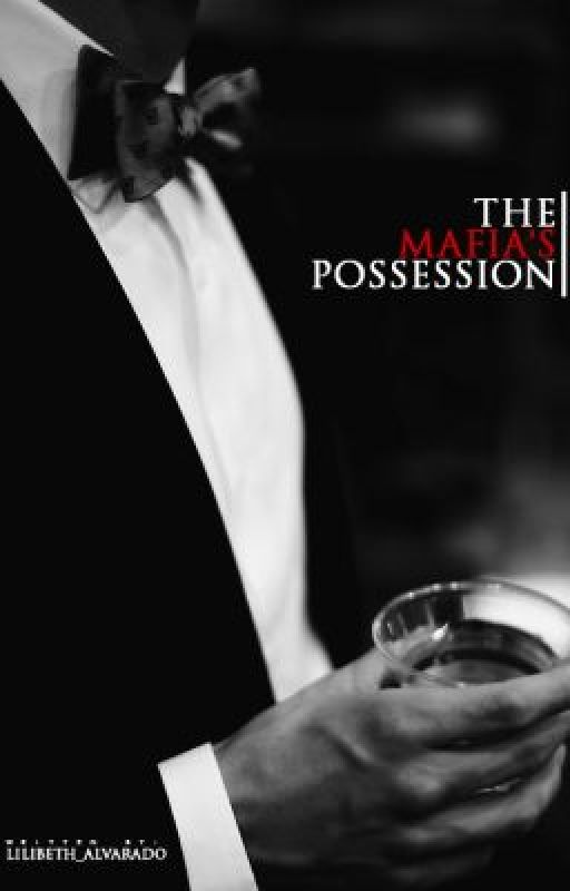 The Mafia's Possession (Ongoing, Being Edited) by Lilibeth_A