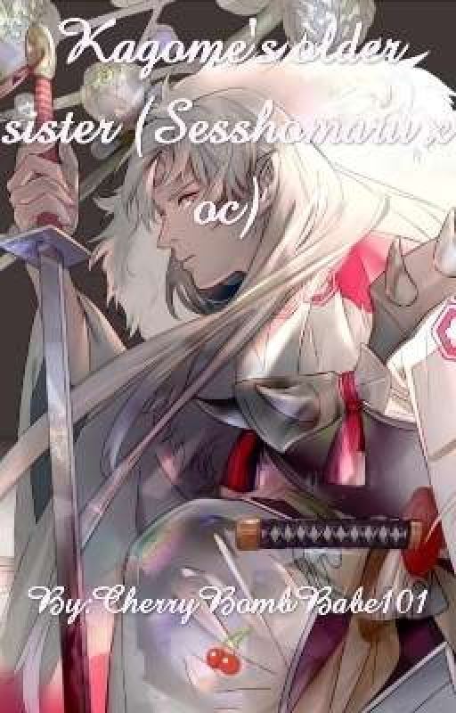 Kagome's older sister (Sesshomaru x OC) by CherryBombBabe101