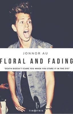 Floral And Fading || Jonnor AU || EDITING  cover