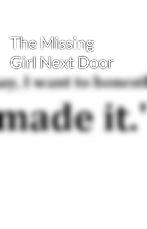 The Missing Girl Next Door  by Allannagh11