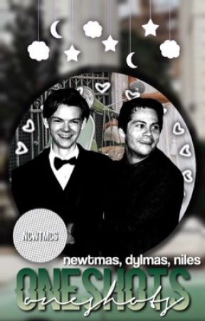 dylmas/newtmas/niles ○ oneshots by ncwtmcs