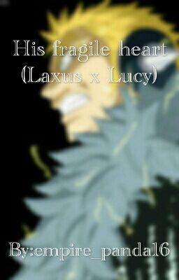 His fragile heart (Laxus x Lucy) cover