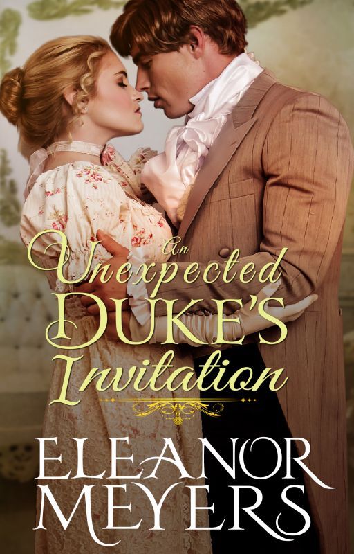 Regency Romance: An Unexpected Duke's Invitation (A Historical Romance Book) by Eleanormeyers