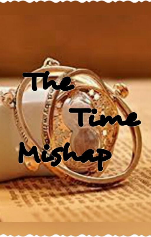 The Time Mishap (Harry Potter Next Generation Fanfic) by CheekyPheonix