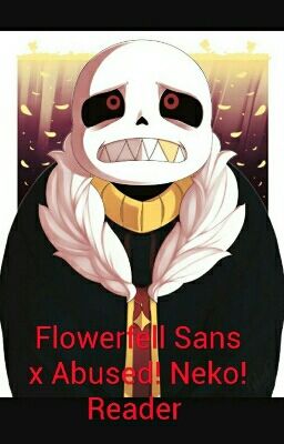 Flowerfell Sans x Abused! Neko! Reader cover