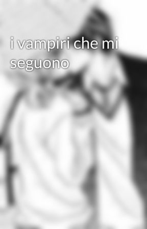 i vampiri che mi seguono  by RaffaellaMigliore4