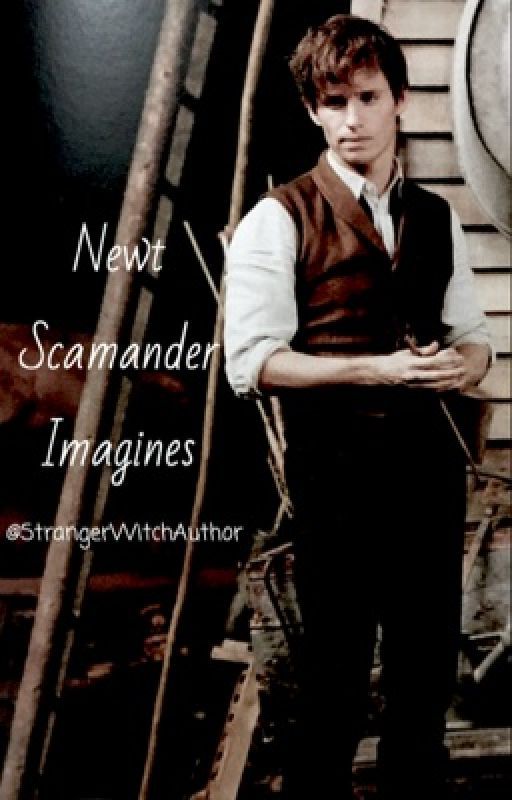 Newt Scamander Oneshots by StrangerWitchAuthor