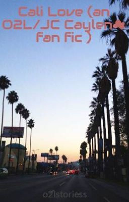 Cali Love (an O2L/JC Caylen☁ fan fic ) by o2lstoriess