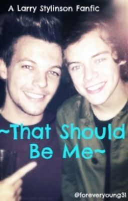 That Should be Me: A Larry Stylinson FanFic cover