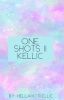 One shots || Kellic