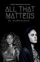 All That Matters by asimplechick