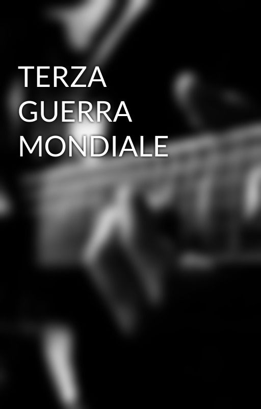 TERZA GUERRA MONDIALE by wattpaYVAN