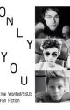 Only You (The Wanted/5SOS Fan Fiction) by Celi_5SOTWD