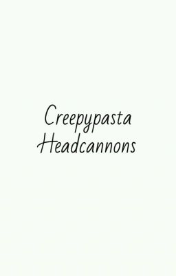 Creepypasta Headcannons cover