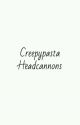 Creepypasta Headcannons by kjm126316