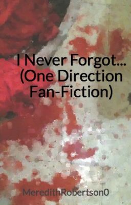 I Never Forgot... (One Direction Fan-Fiction) cover