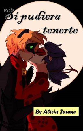 Si pudiera tenerte (Ladybug & Chat Noir) by AliciaJaume