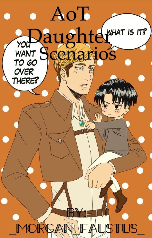 AoT daughter scenarios! *parents are ships* by _Morgan_Faustus_