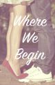 Where We Begin by laralynn916