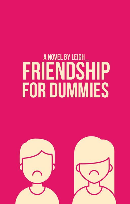 Friendship for Dummies by leigh_