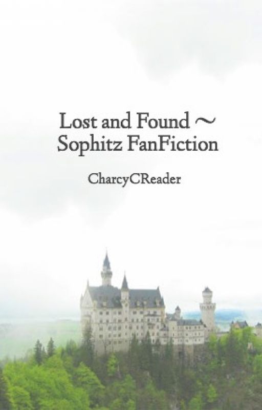 Lost and Found ~ Sophitz FanFiction by CharcyCReader