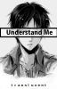 Understand Me [Ereri/Riren] [MAJOR RE-WRITING]