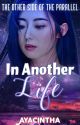 In Another Life: The Other Side Of The Parallel (Wattys2020 Winner) by Ayacintha