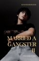 Married A Gangster 2 || JJK ✔ by KwonKimMinJeon