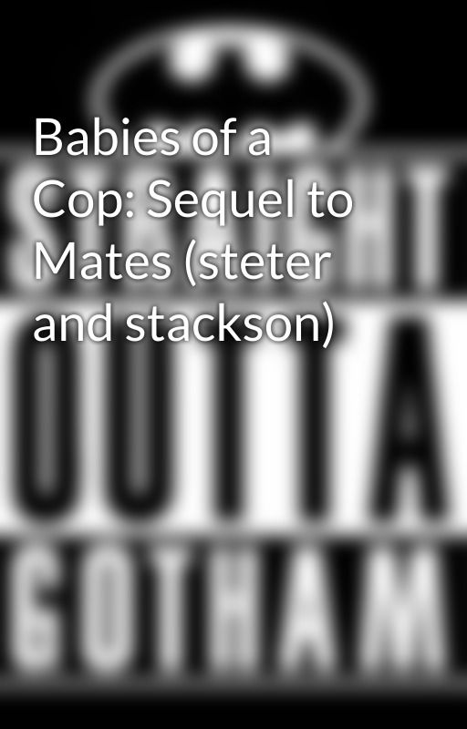 Babies of a Cop: Sequel to Mates (steter and stackson) by RainbowHybrid