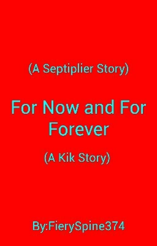 For Now, and For Forever (A Septiplier Story) (A Kik Story) by ImSpencerT