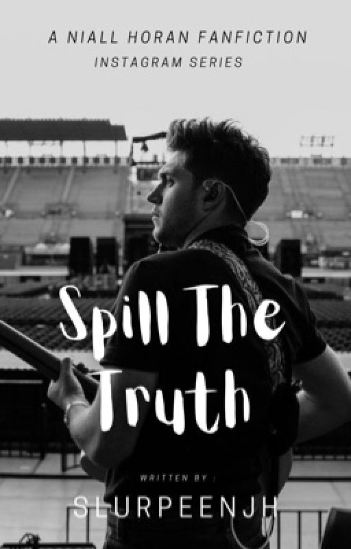 Spill The Truth | N.H by slurpeenjh