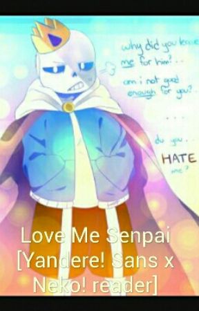 Love Me Senpai [Yandere! Sans x Neko! reader] by Suki004