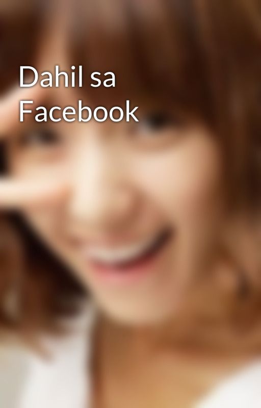 Dahil sa Facebook by hyohan43