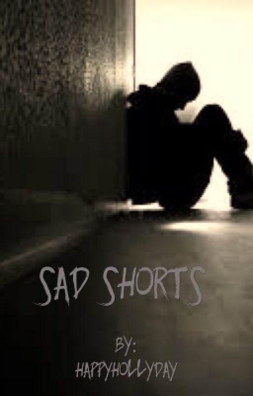 Sad Shorts by Happyhollyday