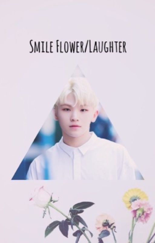 Smile Flower/Laughter {SVT Fanfic l.j.} UNDER EDITING by kuma351