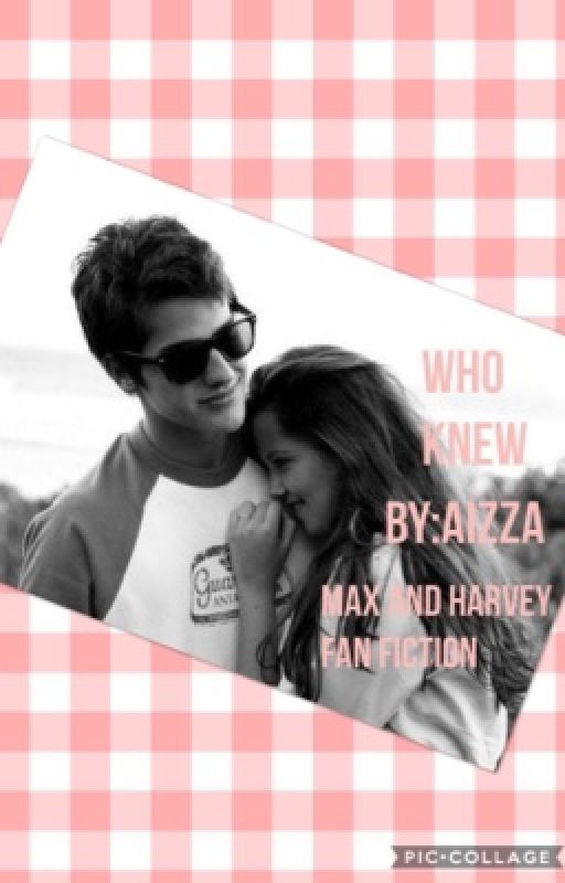 Who Knew / Max and Harvey fan fiction  by Aizza02