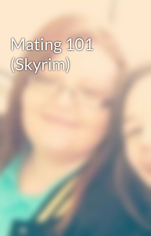 Mating 101 (Skyrim) by OneSpicyGinger