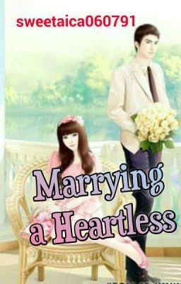 MARRYING A HEARTLESS (HEARTLESS SERIES #1) COMPLETED cover