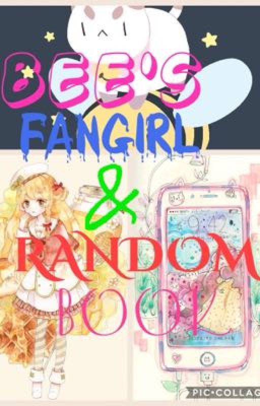 BEE'S FANGIRL AND RANDOM BOOK by FangirlBeez