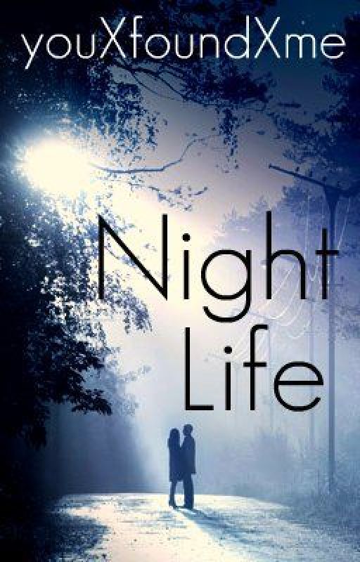 Night Life {Watty Awards Finalist 2012} by youXfoundXme