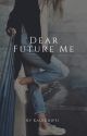 Dear Future Me [COMPLETED] by kalechip31