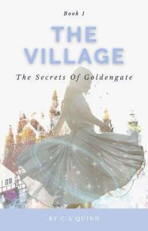 The Village: Secrets Of Goldengate (Book 1) by Hey-its-CC