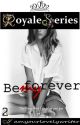 Royale Series 2: BE MY FOREVER (COMPLETED) by iamyourlovelywriter