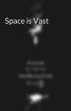 Space is Vast by PhoneticArtisan