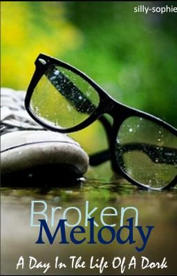 Broken Melody; A Day In The Life Of A Dork [COMPLETED] cover