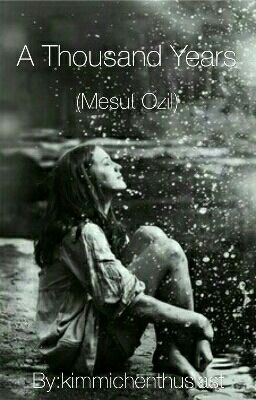 A Thousand Years | Mesut Ozil (Sequel to Written In The Stars) [completed] cover