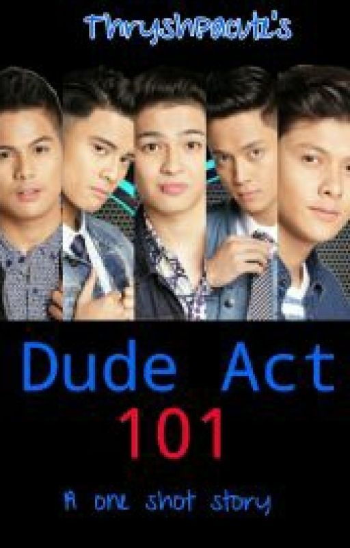 Dude Act 101 (A One Shot Story Of Boybandph) by hey_doesitmakesense