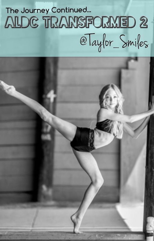 ALDC Transformed 2 // Dance Moms Fanfic by Taylor_Smiles