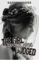 The Girl Every one Judged || book one by catherineezzz