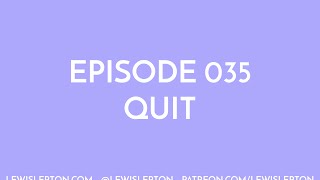 Episode 035 - quit